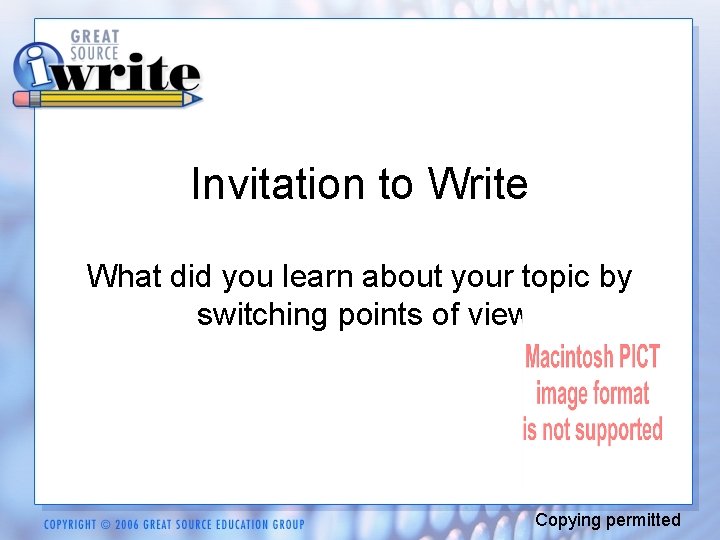 Invitation to Write What did you learn about your topic by switching points of
