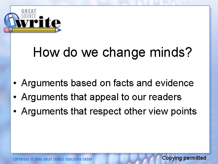 How do we change minds? • Arguments based on facts and evidence • Arguments