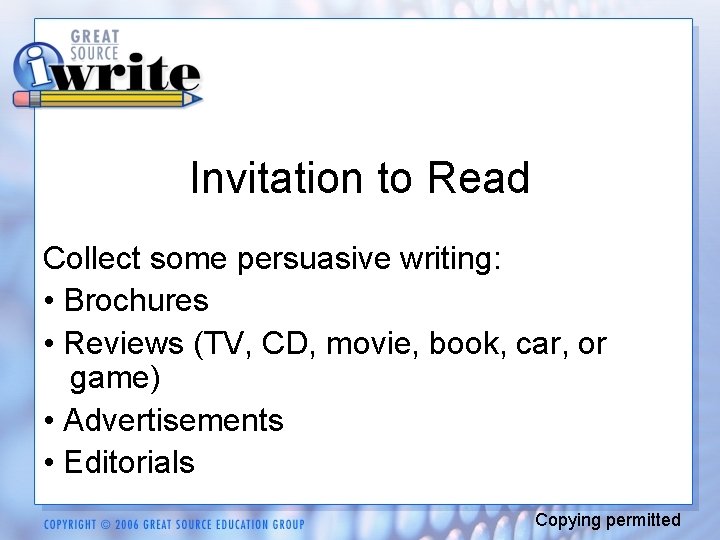 Invitation to Read Collect some persuasive writing: • Brochures • Reviews (TV, CD, movie,