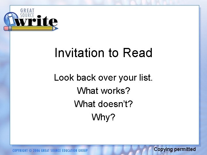 Invitation to Read Look back over your list. What works? What doesn’t? Why? Copying