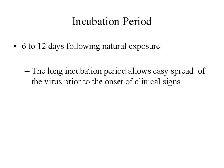 Incubation Period • 6 to 12 days following natural exposure – The long incubation