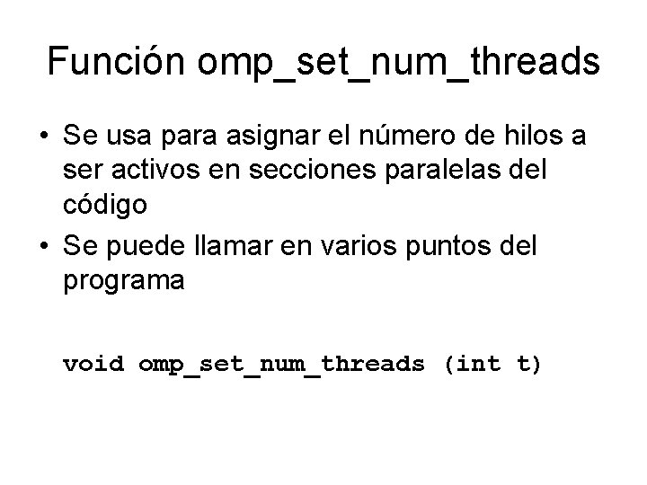 Función omp_set_num_threads • Se usa para asignar el número de hilos a ser activos