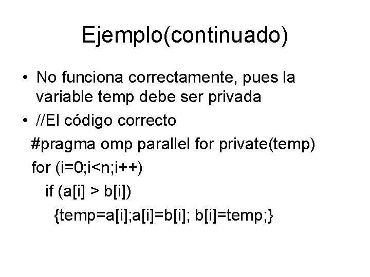 Ejemplo(continuado) • No funciona correctamente, pues la variable temp debe ser privada • //El