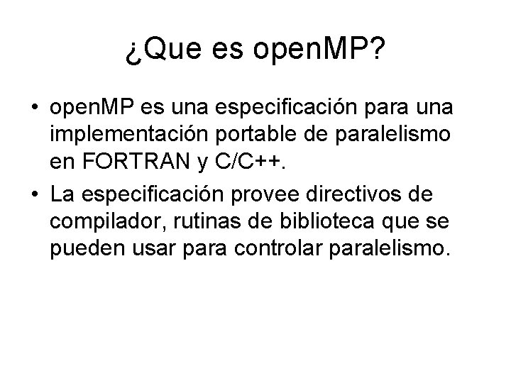 ¿Que es open. MP? • open. MP es una especificación para una implementación portable
