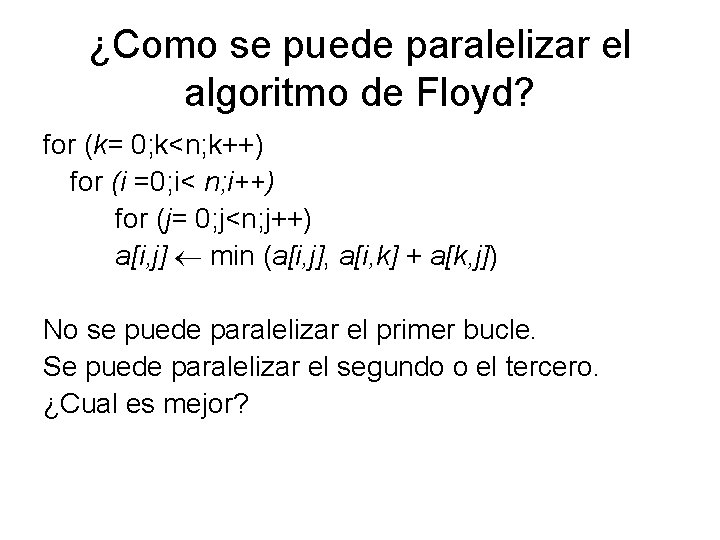 ¿Como se puede paralelizar el algoritmo de Floyd? for (k= 0; k<n; k++) for