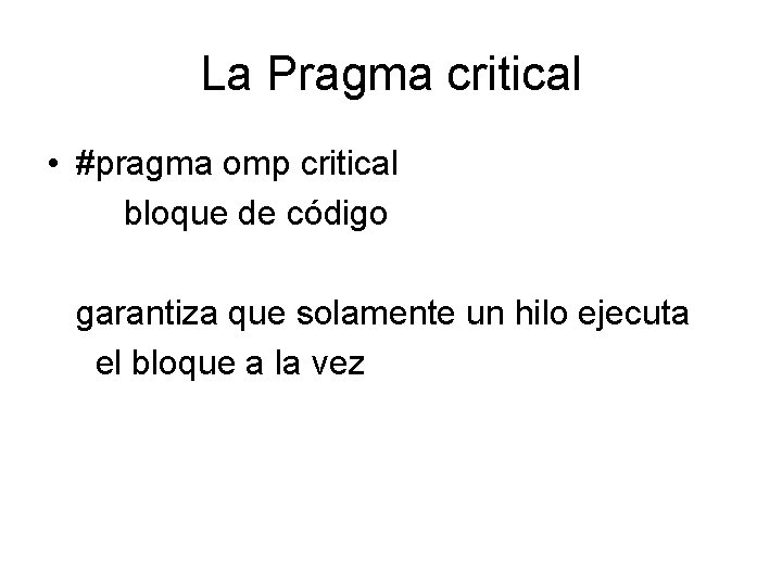 La Pragma critical • #pragma omp critical bloque de código garantiza que solamente un