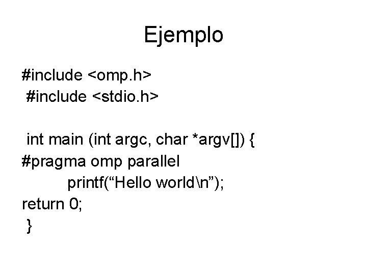 Ejemplo #include <omp. h> #include <stdio. h> int main (int argc, char *argv[]) {