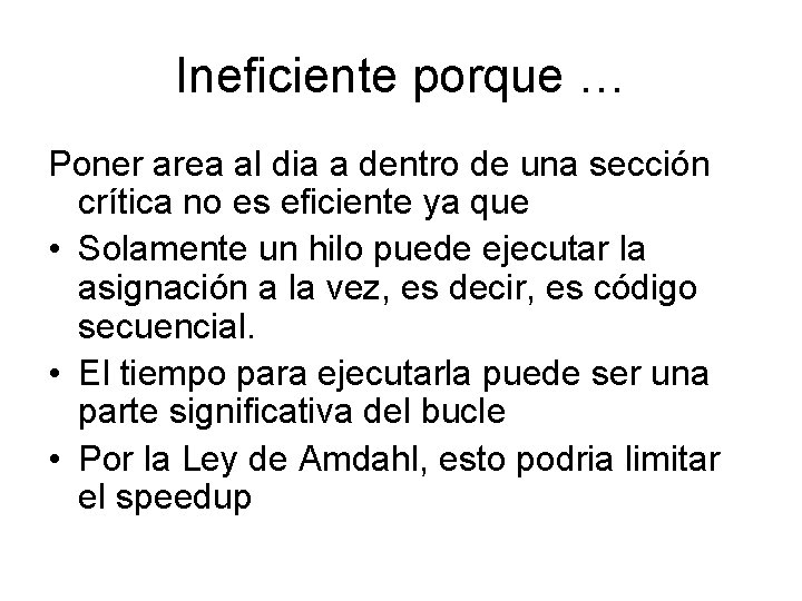 Ineficiente porque … Poner area al dia a dentro de una sección crítica no