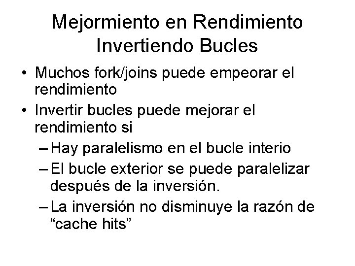 Mejormiento en Rendimiento Invertiendo Bucles • Muchos fork/joins puede empeorar el rendimiento • Invertir