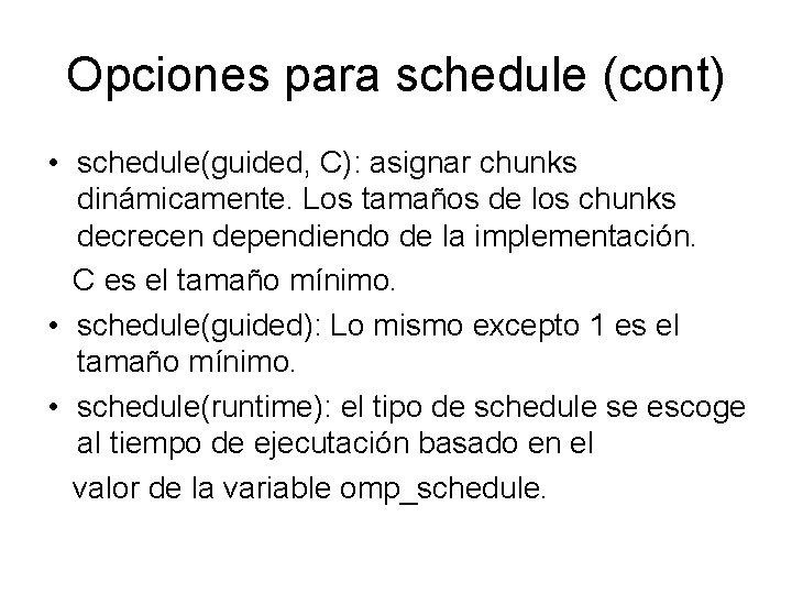 Opciones para schedule (cont) • schedule(guided, C): asignar chunks dinámicamente. Los tamaños de los