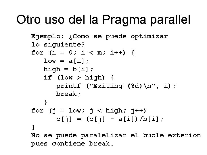 Otro uso del la Pragma parallel Ejemplo: ¿Como se puede optimizar lo siguiente? for