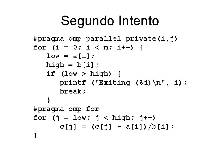 Segundo Intento #pragma omp parallel private(i, j) for (i = 0; i < m;