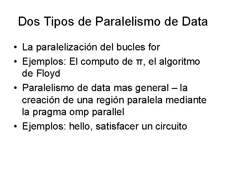 Dos Tipos de Paralelismo de Data • La paralelización del bucles for • Ejemplos: