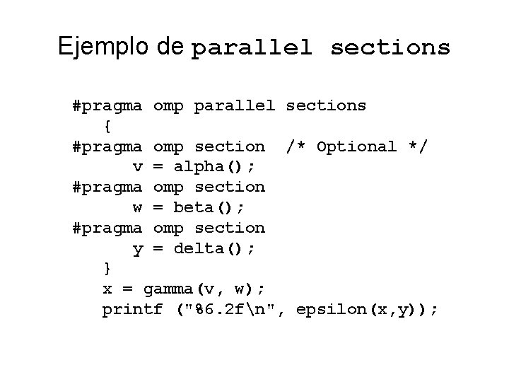 Ejemplo de parallel sections #pragma omp parallel sections { #pragma omp section /* Optional
