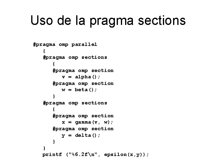 Uso de la pragma sections #pragma omp parallel { #pragma omp sections { #pragma