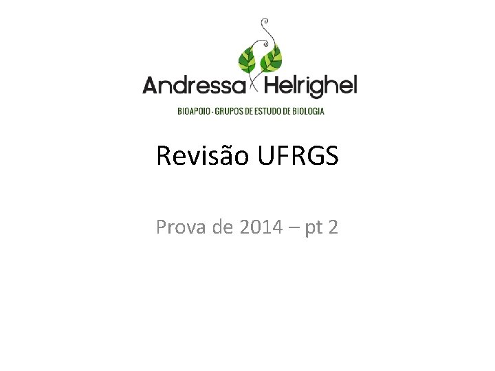 Revisão UFRGS Prova de 2014 – pt 2 