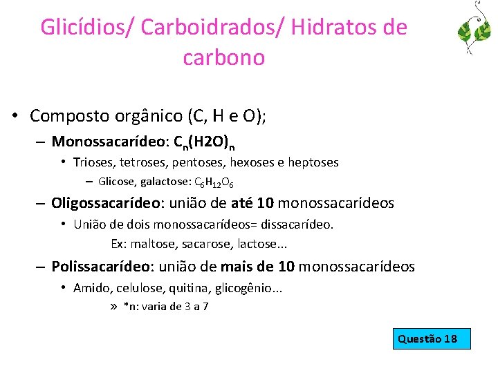 Glicídios/ Carboidrados/ Hidratos de carbono • Composto orgânico (C, H e O); – Monossacarídeo: