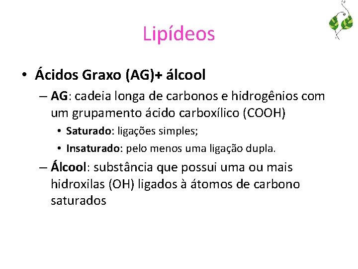Lipídeos • Ácidos Graxo (AG)+ álcool – AG: cadeia longa de carbonos e hidrogênios