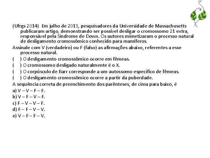 (Ufrgs 2014) Em julho de 2013, pesquisadores da Universidade de Massachusetts publicaram artigo, demonstrando