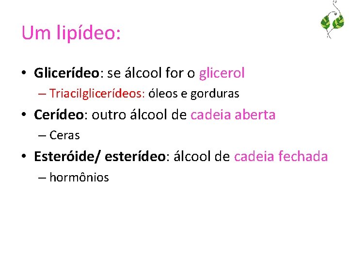 Um lipídeo: • Glicerídeo: se álcool for o glicerol – Triacilglicerídeos: óleos e gorduras