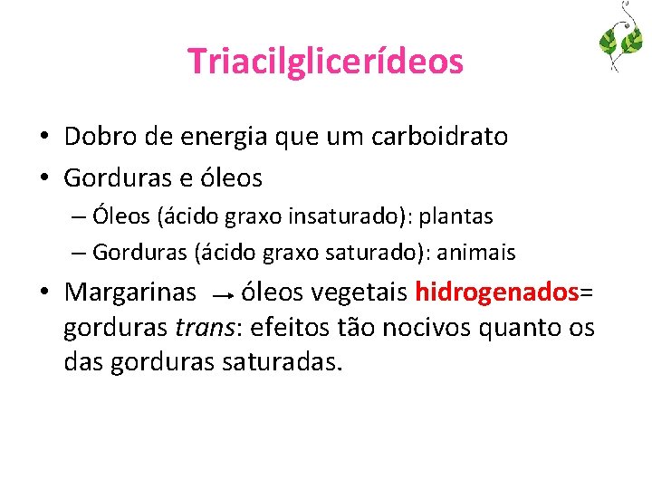 Triacilglicerídeos • Dobro de energia que um carboidrato • Gorduras e óleos – Óleos