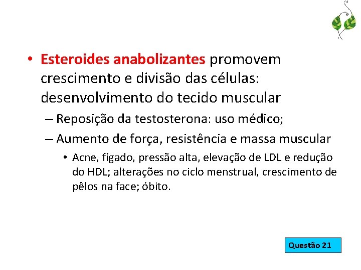  • Esteroides anabolizantes promovem crescimento e divisão das células: desenvolvimento do tecido muscular