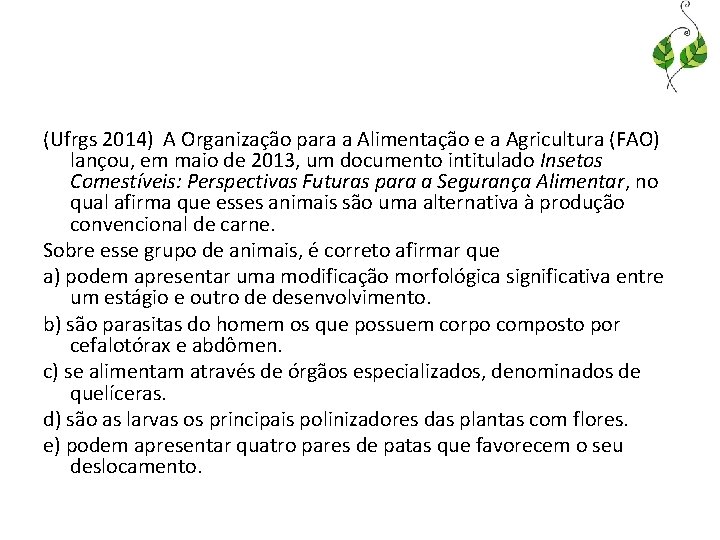 (Ufrgs 2014) A Organização para a Alimentação e a Agricultura (FAO) lançou, em maio
