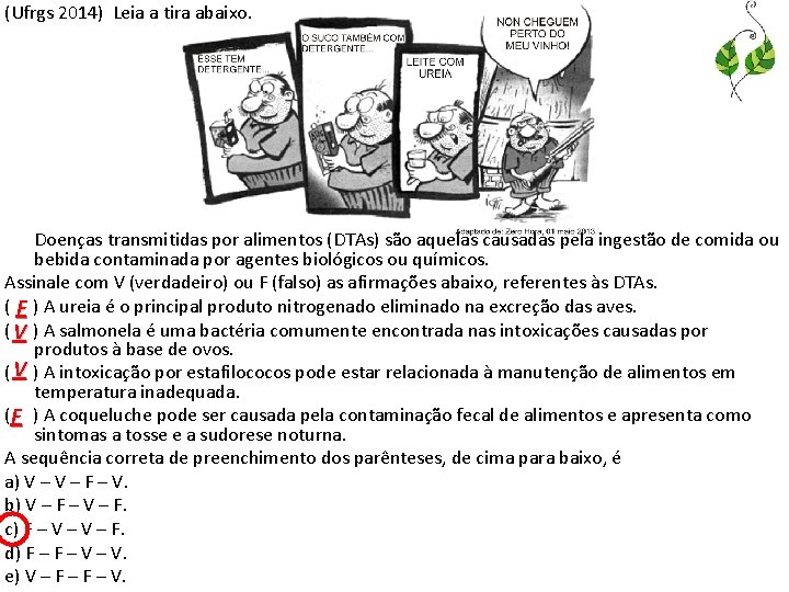 (Ufrgs 2014) Leia a tira abaixo. Doenças transmitidas por alimentos (DTAs) são aquelas causadas