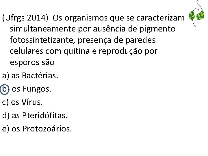 (Ufrgs 2014) Os organismos que se caracterizam simultaneamente por ausência de pigmento fotossintetizante, presença