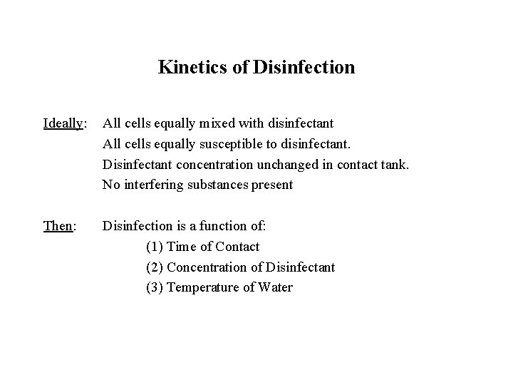 Kinetics of Disinfection Ideally: All cells equally mixed with disinfectant All cells equally susceptible