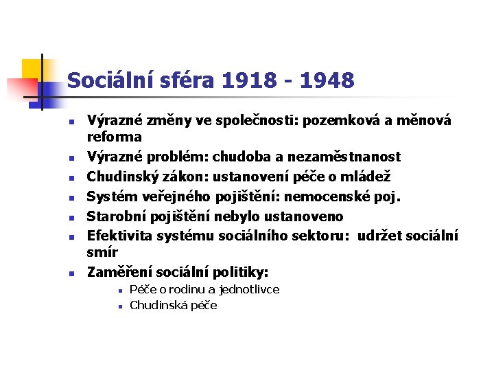 Sociální sféra 1918 - 1948 n n n n Výrazné změny ve společnosti: pozemková