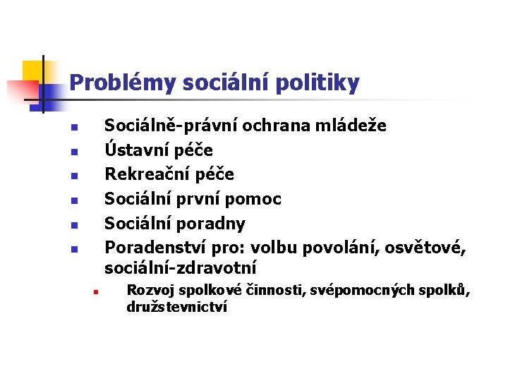 Problémy sociální politiky Sociálně-právní ochrana mládeže Ústavní péče Rekreační péče Sociální první pomoc Sociální