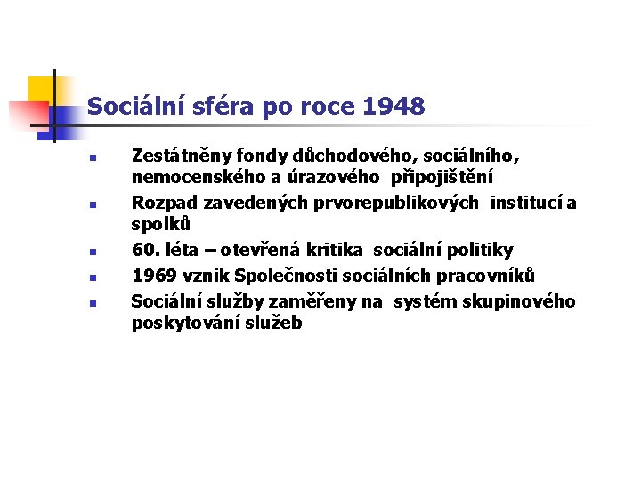 Sociální sféra po roce 1948 n n n Zestátněny fondy důchodového, sociálního, nemocenského a