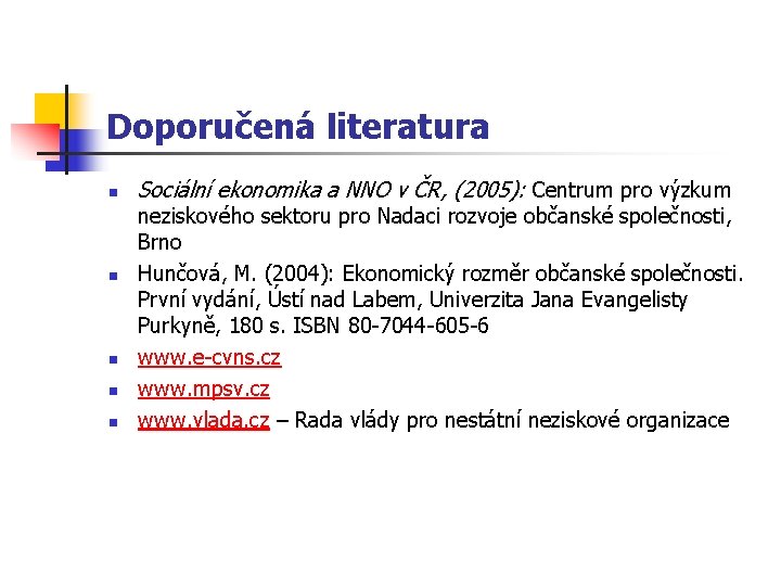 Doporučená literatura n n n Sociální ekonomika a NNO v ČR, (2005): Centrum pro