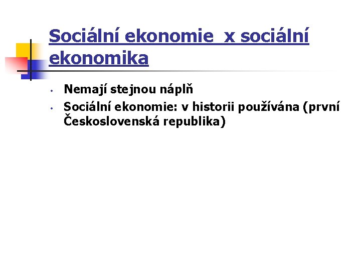 Sociální ekonomie x sociální ekonomika • • Nemají stejnou náplň Sociální ekonomie: v historii