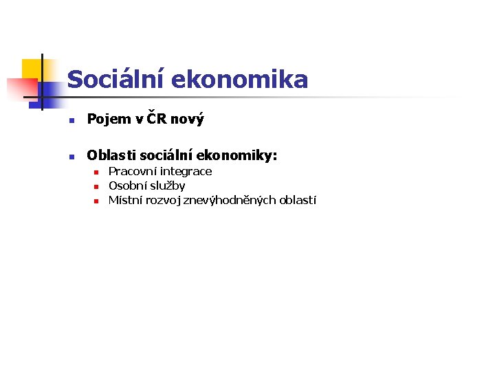 Sociální ekonomika n Pojem v ČR nový n Oblasti sociální ekonomiky: n n n