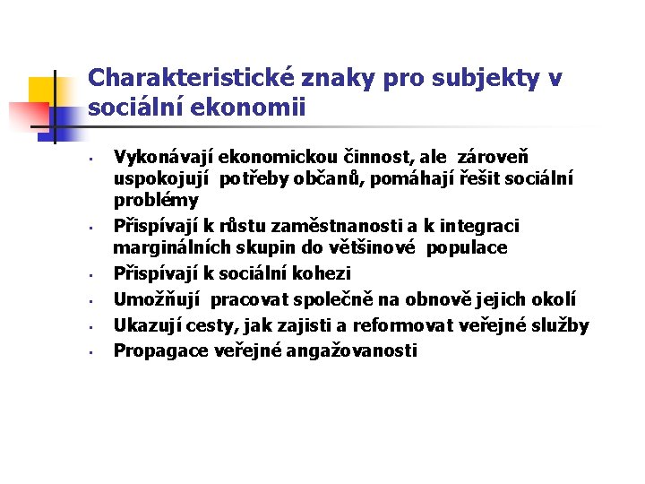 Charakteristické znaky pro subjekty v sociální ekonomii • • • Vykonávají ekonomickou činnost, ale