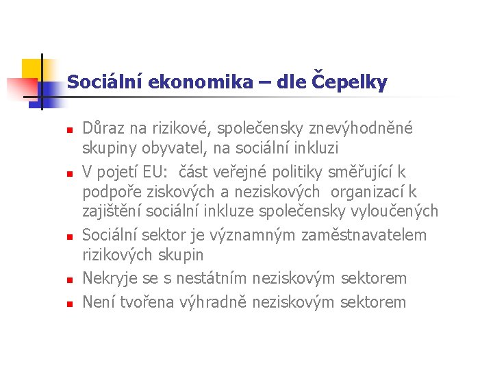 Sociální ekonomika – dle Čepelky n n n Důraz na rizikové, společensky znevýhodněné skupiny