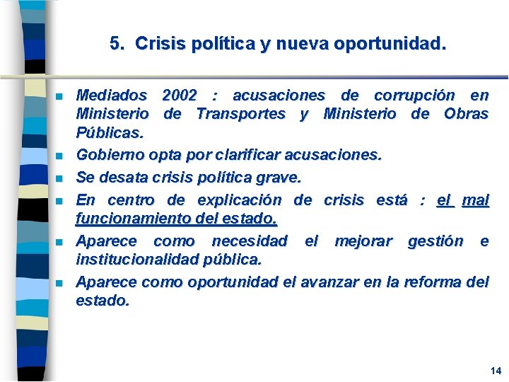 5. Crisis política y nueva oportunidad. n n n Mediados 2002 : acusaciones de