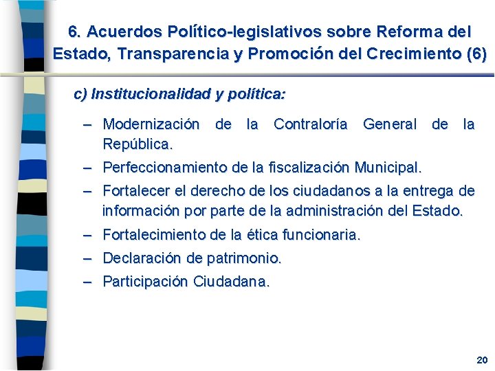 6. Acuerdos Político-legislativos sobre Reforma del Estado, Transparencia y Promoción del Crecimiento (6) c)
