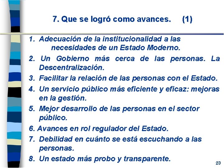 7. Que se logró como avances. (1) 1. Adecuación de la institucionalidad a las