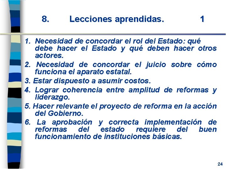 8. Lecciones aprendidas. 1 1. Necesidad de concordar el rol del Estado: qué debe