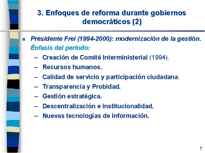 3. Enfoques de reforma durante gobiernos democráticos (2) n Presidente Frei (1994 -2000): modernización