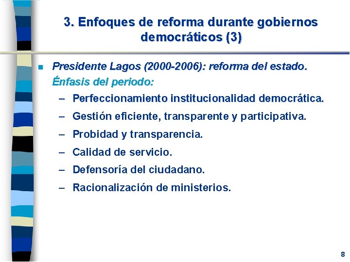 3. Enfoques de reforma durante gobiernos democráticos (3) n Presidente Lagos (2000 -2006): reforma