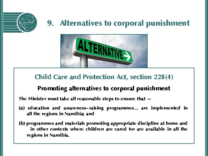 9. Alternatives to corporal punishment Child Care and Protection Act, section 228(4) Promoting alternatives