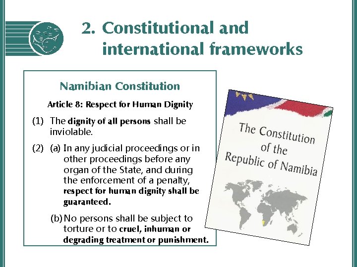 2. Constitutional and international frameworks Namibian Constitution Article 8: Respect for Human Dignity (1)