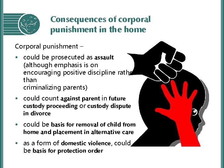 Consequences of corporal punishment in the home Corporal punishment – • could be prosecuted