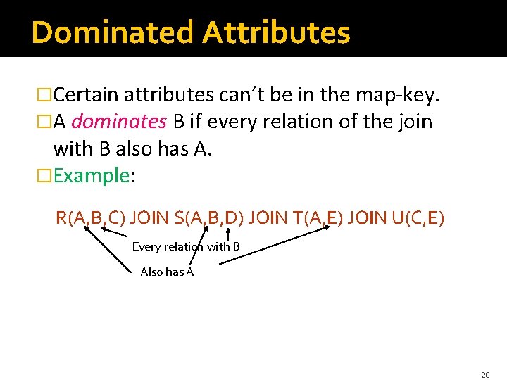 Dominated Attributes �Certain attributes can’t be in the map-key. �A dominates B if every