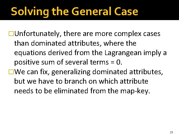 Solving the General Case �Unfortunately, there are more complex cases than dominated attributes, where