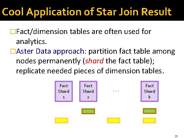 Cool Application of Star Join Result �Fact/dimension tables are often used for analytics. �Aster